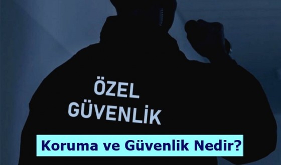Koruma ve Güvenlik Nedir?